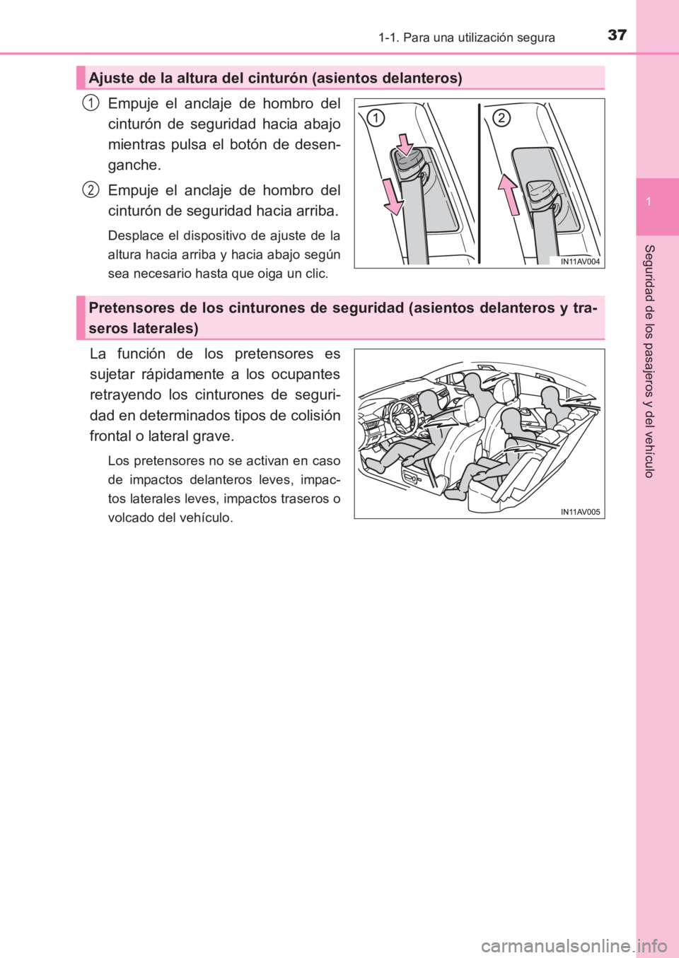TOYOTA AVENSIS 2017 Manuale de Empleo (in Spanish) 371-1. Para una utilización segura
1
AVENSIS_OM_OM20C69S_(ES)
Seguridad de los pasajeros y del vehículo
Empuje el anclaje de hombro del
cinturón de seguridad hacia abajo
mientras pulsa el botón de TOYOTA AVENSIS 2017 Manuale de Empleo (in Spanish) 371-1. Para una utilización segura
1
AVENSIS_OM_OM20C69S_(ES)
Seguridad de los pasajeros y del vehículo
Empuje el anclaje de hombro del
cinturón de seguridad hacia abajo
mientras pulsa el botón de