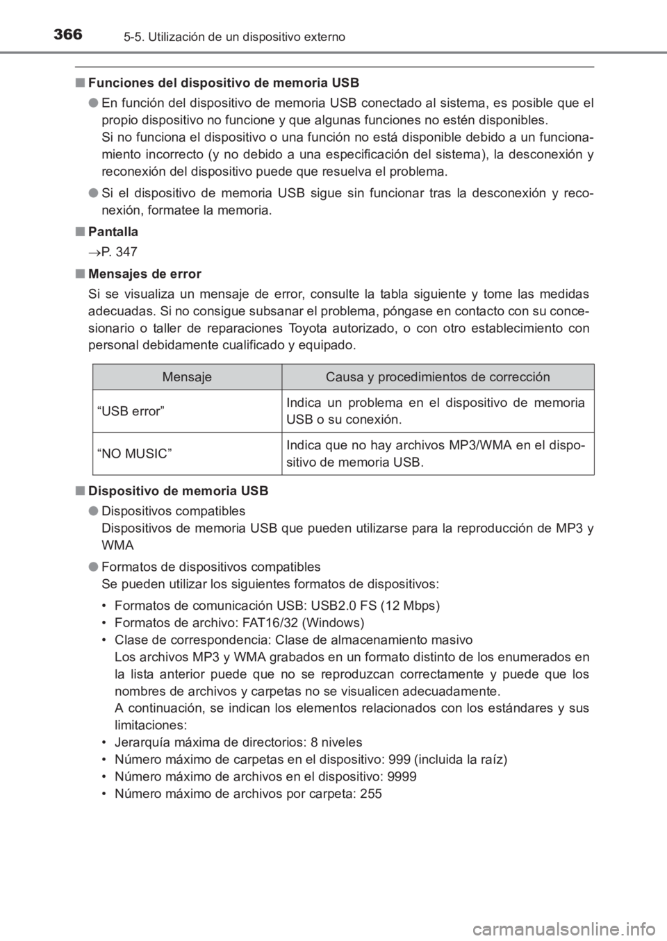 TOYOTA AVENSIS 2017  Manuale de Empleo (in Spanish) 3665-5. Utilización de un dispositivo externo
AVENSIS_OM_OM20C69S_(ES)
■Funciones del dispositivo de memoria USB
●En función del dispositivo de memoria USB conectado al sistema, es posible que e