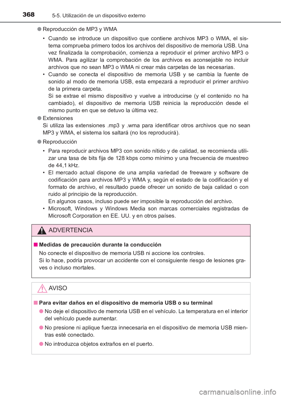 TOYOTA AVENSIS 2017  Manuale de Empleo (in Spanish) 3685-5. Utilización de un dispositivo externo
AVENSIS_OM_OM20C69S_(ES)●
Reproducción de MP3 y WMA
• Cuando se introduce un dispositivo que contiene archivos MP3 o WMA, el sis-
tema comprueba pri
