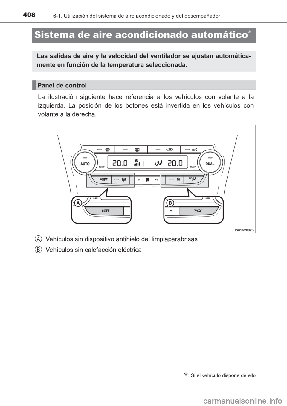 TOYOTA AVENSIS 2017  Manuale de Empleo (in Spanish) 4086-1. Utilización del sistema de aire acondicionado y del desempañador
AVENSIS_OM_OM20C69S_(ES)
Sistema de aire acondicionado automático∗
La ilustración siguiente hace referencia a los vehícu