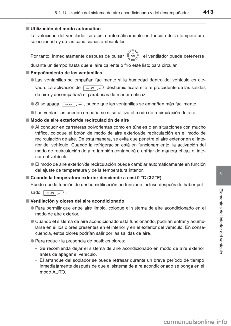 TOYOTA AVENSIS 2017  Manuale de Empleo (in Spanish) 4136-1. Utilización del sistema de aire acondicionado y del desempañador
AVENSIS_OM_OM20C69S_(ES)
6
Elementos del interior del vehículo
■Utilización del modo automático
La velocidad del ventila