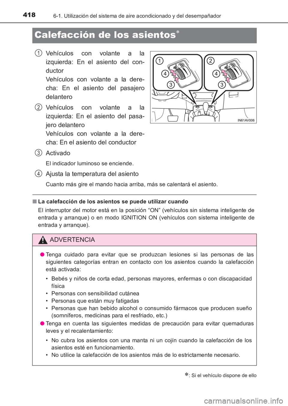 TOYOTA AVENSIS 2017  Manuale de Empleo (in Spanish) 4186-1. Utilización del sistema de aire acondicionado y del desempañador
AVENSIS_OM_OM20C69S_(ES)
Calefacción de los asientos∗
Vehículos con volante a la
izquierda: En el asiento del con-
ductor