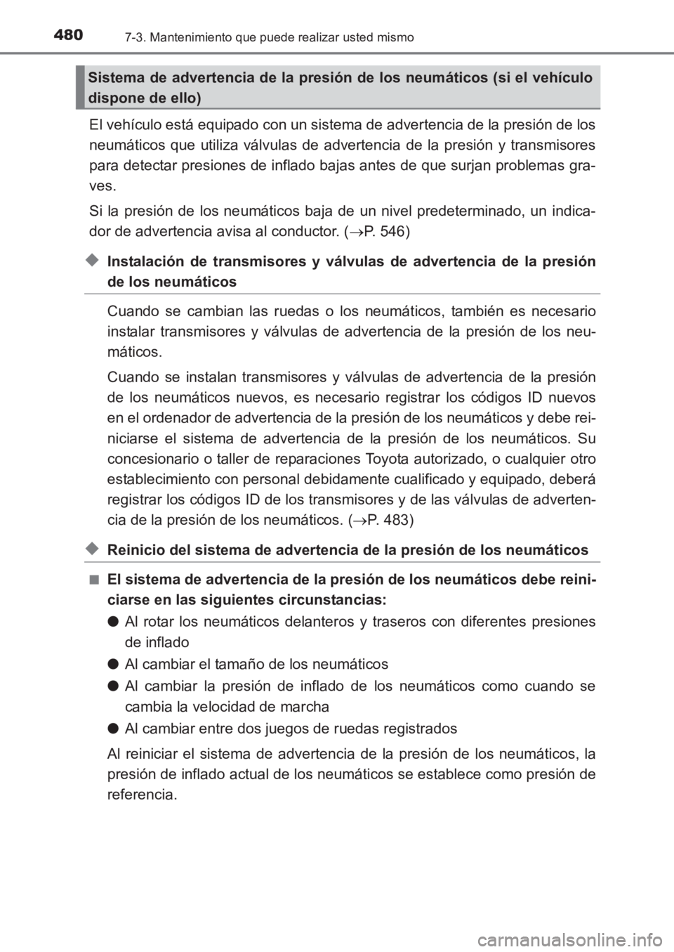 TOYOTA AVENSIS 2017  Manuale de Empleo (in Spanish) 4807-3. Mantenimiento que puede realizar usted mismo
AVENSIS_OM_OM20C69S_(ES)
El vehículo está equipado con un sistema de advertencia de la presión de los
neumáticos que utiliza válvulas de adver