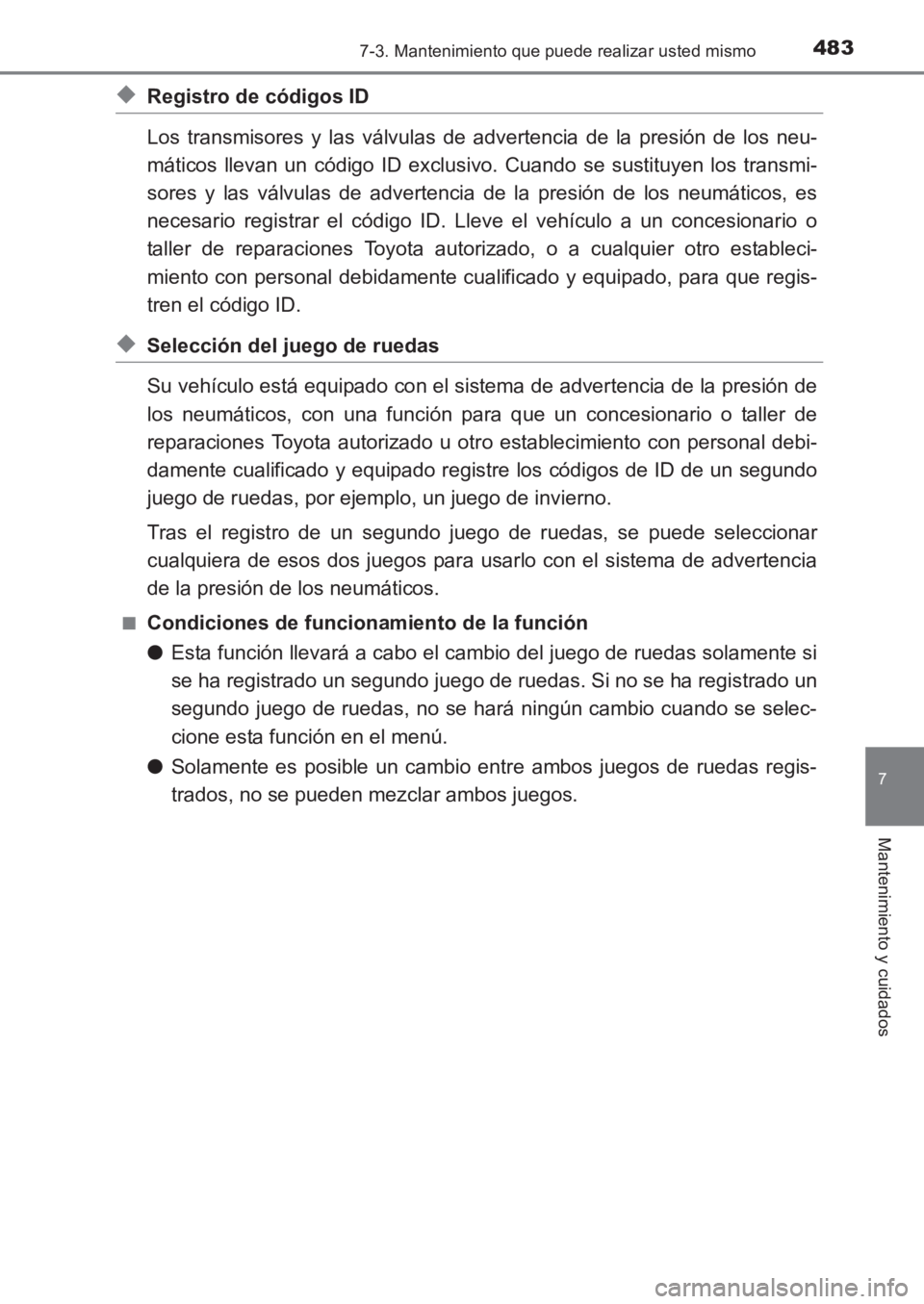 TOYOTA AVENSIS 2017 Manuale de Empleo (in Spanish) 4837-3. Mantenimiento que puede realizar usted mismo
AVENSIS_OM_OM20C69S_(ES)
7
Mantenimiento y cuidados
◆Registro de códigos ID
Los transmisores y las válvulas de advertencia de la presión de lo TOYOTA AVENSIS 2017 Manuale de Empleo (in Spanish) 4837-3. Mantenimiento que puede realizar usted mismo
AVENSIS_OM_OM20C69S_(ES)
7
Mantenimiento y cuidados
◆Registro de códigos ID
Los transmisores y las válvulas de advertencia de la presión de lo