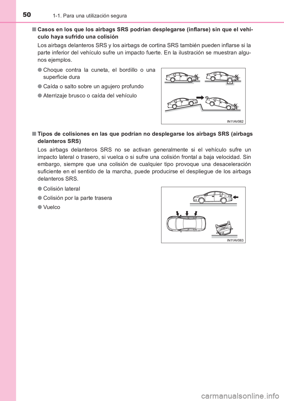 TOYOTA AVENSIS 2017 Manuale de Empleo (in Spanish) 501-1. Para una utilización segura
AVENSIS_OM_OM20C69S_(ES)■
Casos en los que los airbags SRS podrían desplegarse (inflarse) sin que el vehí-
culo haya sufrido una colisión
Los airbags delantero TOYOTA AVENSIS 2017 Manuale de Empleo (in Spanish) 501-1. Para una utilización segura
AVENSIS_OM_OM20C69S_(ES)■
Casos en los que los airbags SRS podrían desplegarse (inflarse) sin que el vehí-
culo haya sufrido una colisión
Los airbags delantero
