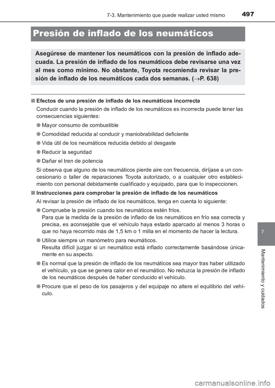 TOYOTA AVENSIS 2017 Manuale de Empleo (in Spanish) 4977-3. Mantenimiento que puede realizar usted mismo
AVENSIS_OM_OM20C69S_(ES)
7
Mantenimiento y cuidados
Presión de inflado de los neumáticos
■Efectos de una presión de inflado de los neumáticos TOYOTA AVENSIS 2017 Manuale de Empleo (in Spanish) 4977-3. Mantenimiento que puede realizar usted mismo
AVENSIS_OM_OM20C69S_(ES)
7
Mantenimiento y cuidados
Presión de inflado de los neumáticos
■Efectos de una presión de inflado de los neumáticos