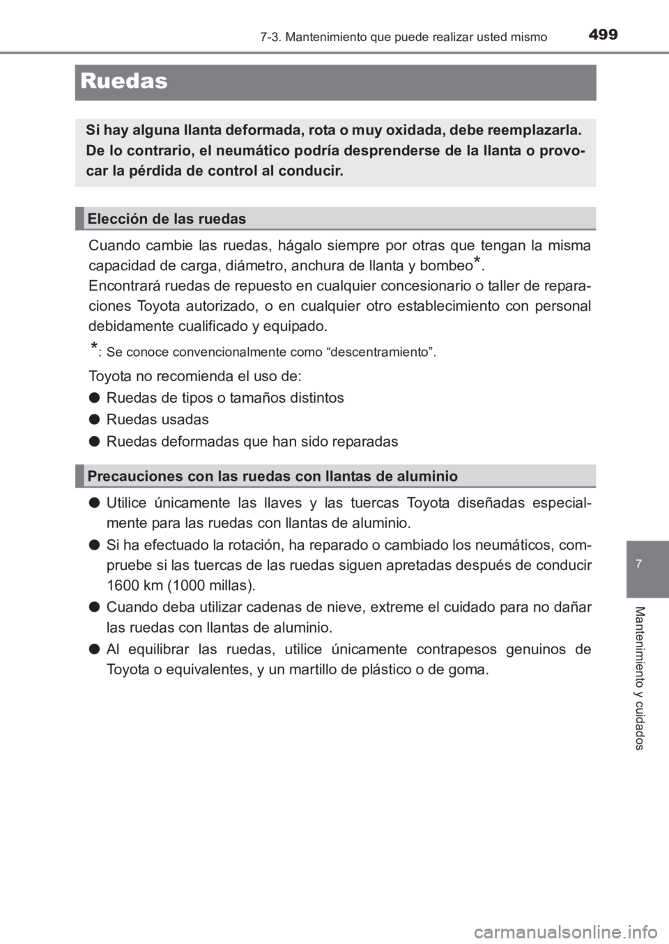 TOYOTA AVENSIS 2017 Manuale de Empleo (in Spanish) 4997-3. Mantenimiento que puede realizar usted mismo
AVENSIS_OM_OM20C69S_(ES)
7
Mantenimiento y cuidados
Ruedas
Cuando cambie las ruedas, hágalo siempre por otras que tengan la misma
capacidad de car TOYOTA AVENSIS 2017 Manuale de Empleo (in Spanish) 4997-3. Mantenimiento que puede realizar usted mismo
AVENSIS_OM_OM20C69S_(ES)
7
Mantenimiento y cuidados
Ruedas
Cuando cambie las ruedas, hágalo siempre por otras que tengan la misma
capacidad de car
