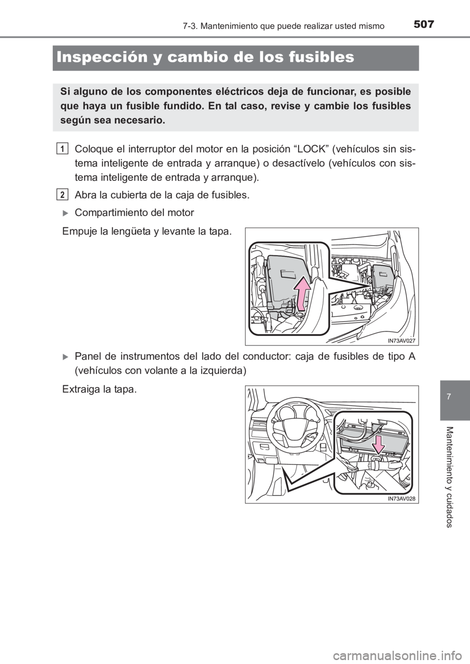 TOYOTA AVENSIS 2017 Manuale de Empleo (in Spanish) 5077-3. Mantenimiento que puede realizar usted mismo
AVENSIS_OM_OM20C69S_(ES)
7
Mantenimiento y cuidados
Inspección y cambio de los fusibles
Coloque el interruptor del motor en la posición “LOCK TOYOTA AVENSIS 2017 Manuale de Empleo (in Spanish) 5077-3. Mantenimiento que puede realizar usted mismo
AVENSIS_OM_OM20C69S_(ES)
7
Mantenimiento y cuidados
Inspección y cambio de los fusibles
Coloque el interruptor del motor en la posición “LOCK