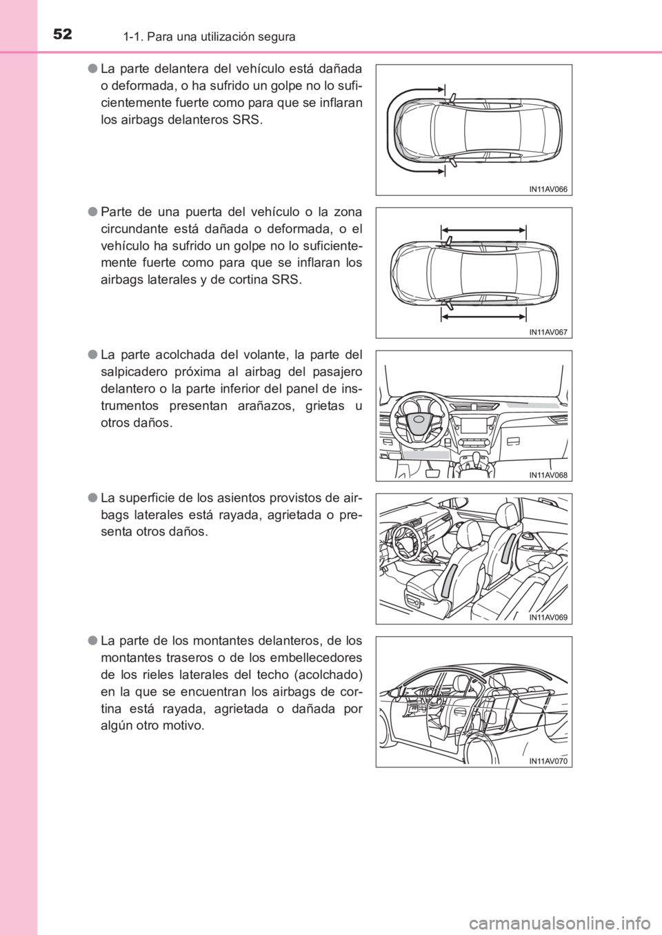 TOYOTA AVENSIS 2017 Manuale de Empleo (in Spanish) 521-1. Para una utilización segura
AVENSIS_OM_OM20C69S_(ES)●
La parte delantera del vehículo está dañada
o deformada, o ha sufrido un golpe no lo sufi-
cientemente fuerte como para que se inflar TOYOTA AVENSIS 2017 Manuale de Empleo (in Spanish) 521-1. Para una utilización segura
AVENSIS_OM_OM20C69S_(ES)●
La parte delantera del vehículo está dañada
o deformada, o ha sufrido un golpe no lo sufi-
cientemente fuerte como para que se inflar