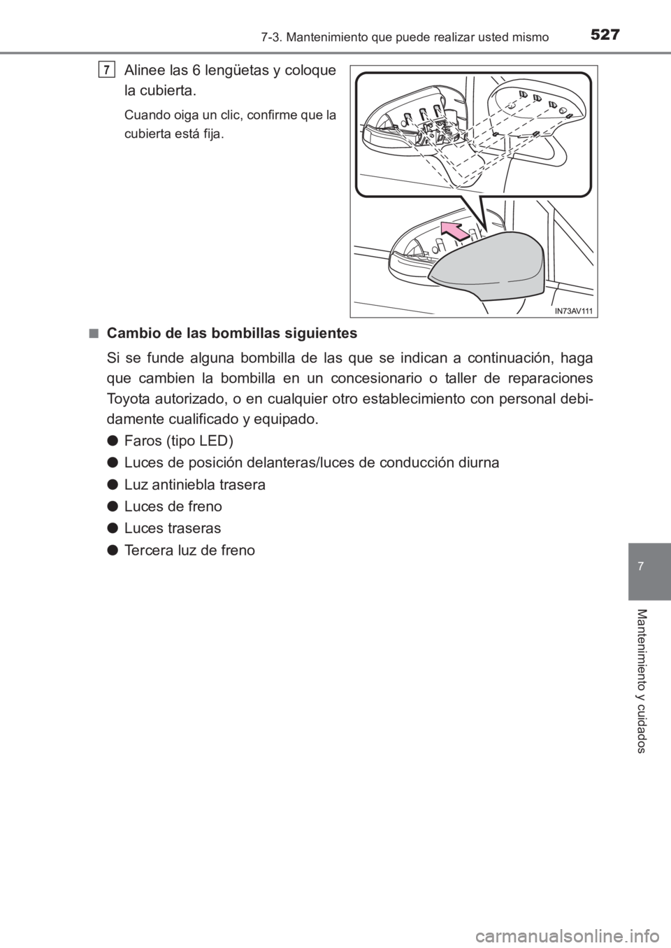 TOYOTA AVENSIS 2017 Manuale de Empleo (in Spanish) 5277-3. Mantenimiento que puede realizar usted mismo
AVENSIS_OM_OM20C69S_(ES)
7
Mantenimiento y cuidados
Alinee las 6 lengüetas y coloque
la cubierta.
Cuando oiga un clic, confirme que la
cubierta es TOYOTA AVENSIS 2017 Manuale de Empleo (in Spanish) 5277-3. Mantenimiento que puede realizar usted mismo
AVENSIS_OM_OM20C69S_(ES)
7
Mantenimiento y cuidados
Alinee las 6 lengüetas y coloque
la cubierta.
Cuando oiga un clic, confirme que la
cubierta es