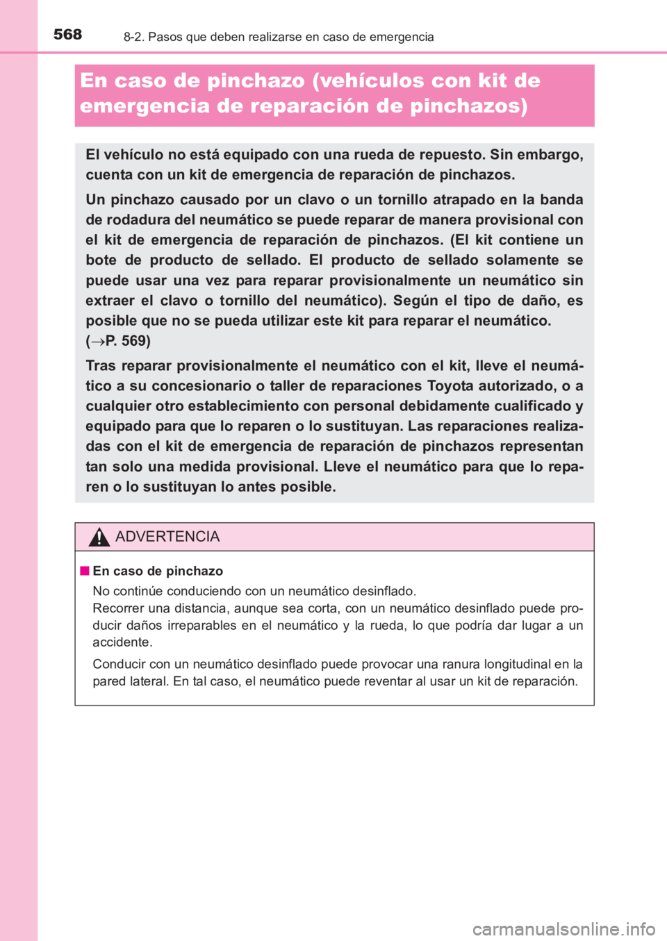 TOYOTA AVENSIS 2017  Manuale de Empleo (in Spanish) 5688-2. Pasos que deben realizarse en caso de emergencia
AVENSIS_OM_OM20C69S_(ES)
En caso de pinchazo (vehículos con kit de 
emergencia de reparación de pinchazos)
El vehículo no está equipado con