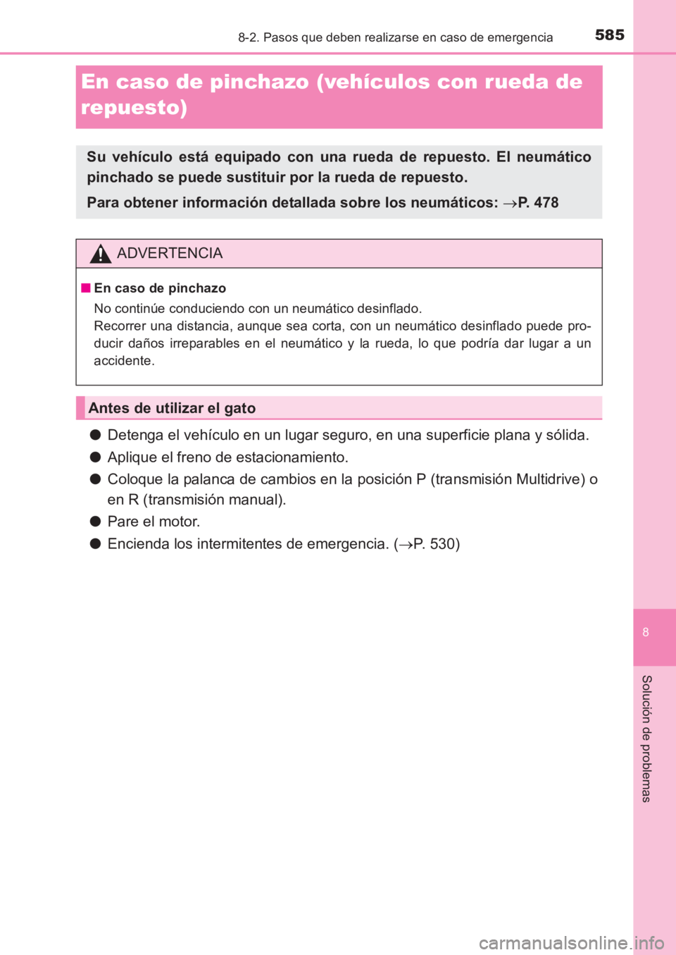 TOYOTA AVENSIS 2017 Manuale de Empleo (in Spanish) 5858-2. Pasos que deben realizarse en caso de emergencia
AVENSIS_OM_OM20C69S_(ES)
8
Solución de problemas
En caso de pinchazo (vehículos con rueda de
repuesto)
●Detenga el vehículo en un lugar s TOYOTA AVENSIS 2017 Manuale de Empleo (in Spanish) 5858-2. Pasos que deben realizarse en caso de emergencia
AVENSIS_OM_OM20C69S_(ES)
8
Solución de problemas
En caso de pinchazo (vehículos con rueda de
repuesto)
●Detenga el vehículo en un lugar s