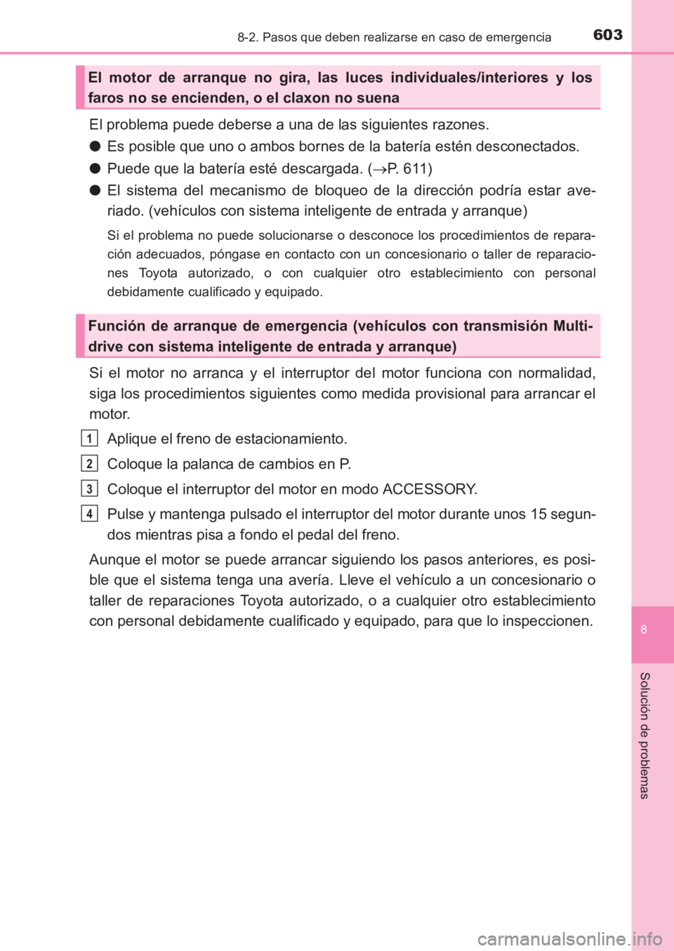 TOYOTA AVENSIS 2017 Manuale de Empleo (in Spanish) 6038-2. Pasos que deben realizarse en caso de emergencia
AVENSIS_OM_OM20C69S_(ES)
8
Solución de problemas
El problema puede deberse a una de las siguientes razones.
●Es posible que uno o ambos born TOYOTA AVENSIS 2017 Manuale de Empleo (in Spanish) 6038-2. Pasos que deben realizarse en caso de emergencia
AVENSIS_OM_OM20C69S_(ES)
8
Solución de problemas
El problema puede deberse a una de las siguientes razones.
●Es posible que uno o ambos born