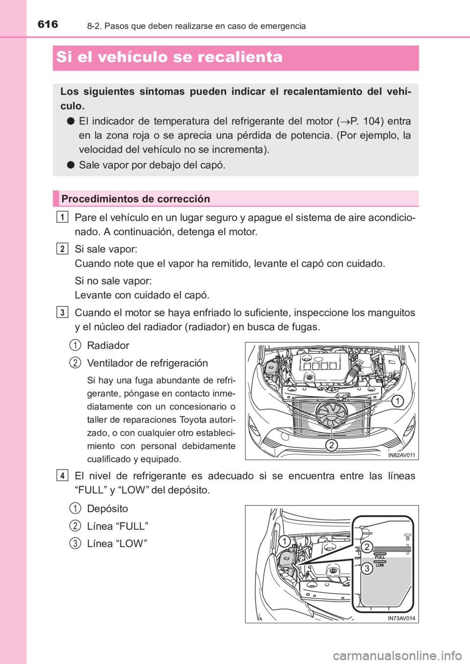 TOYOTA AVENSIS 2017  Manuale de Empleo (in Spanish) 6168-2. Pasos que deben realizarse en caso de emergencia
AVENSIS_OM_OM20C69S_(ES)
Si el vehículo se recalienta
Pare el vehículo en un lugar seguro y apague el sistema de aire acondicio-
nado. A cont