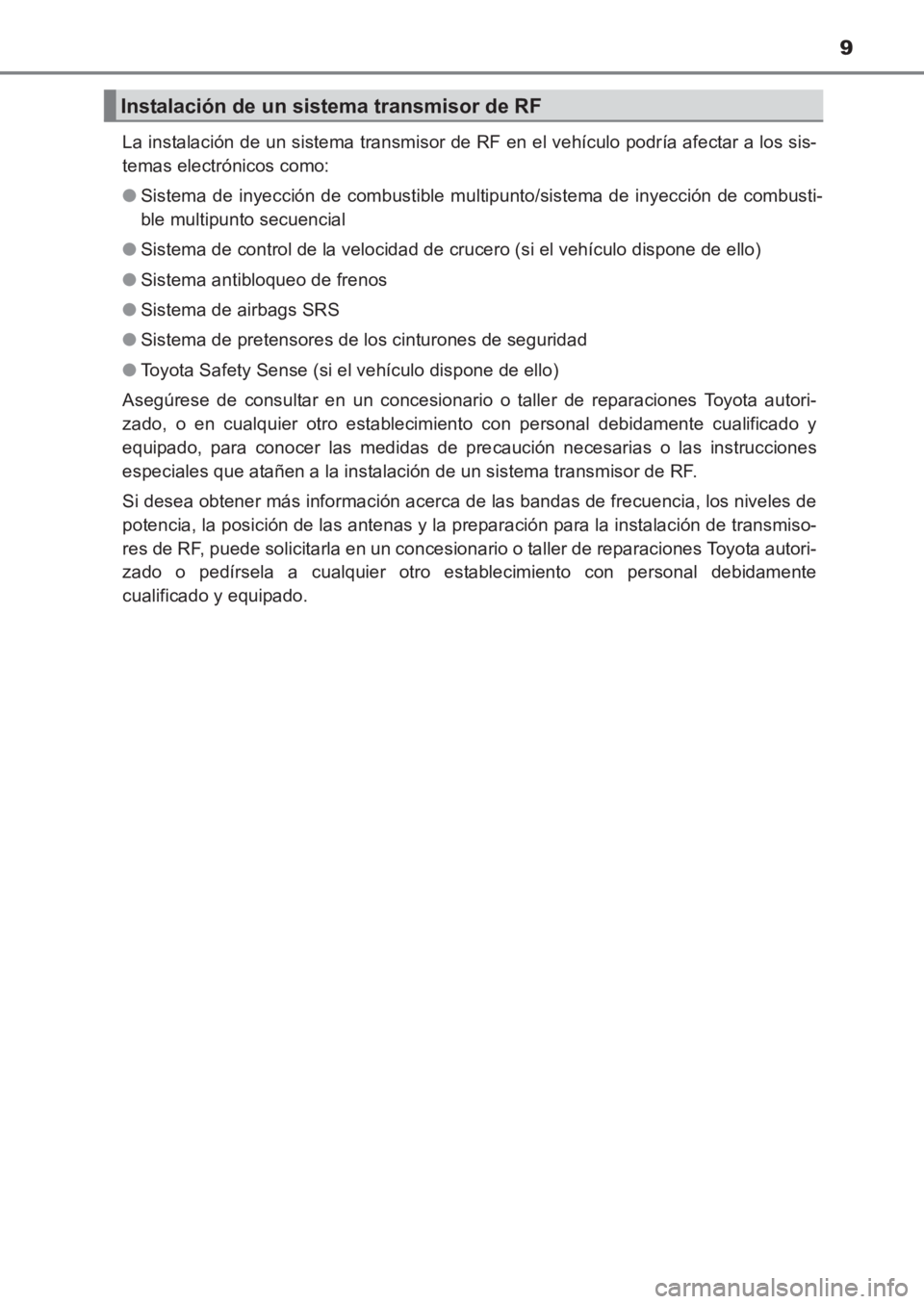 TOYOTA AVENSIS 2017 Manuale de Empleo (in Spanish) 9
AVENSIS_OM_OM20C69S_(ES)La instalación de un sistema transmisor de RF en el vehículo podría afectar a los sis-
temas electrónicos como:
●
Sistema de inyección de combustible multipunto/siste TOYOTA AVENSIS 2017 Manuale de Empleo (in Spanish) 9
AVENSIS_OM_OM20C69S_(ES)La instalación de un sistema transmisor de RF en el vehículo podría afectar a los sis-
temas electrónicos como:
●
Sistema de inyección de combustible multipunto/siste