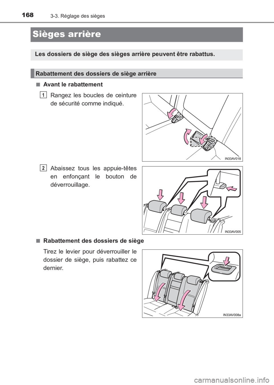 TOYOTA AVENSIS 2017  Notices Demploi (in French) 1683-3. Réglage des sièges
AVENSIS_OM_OM20C67K_(EK)
Sièges arrière
■Avant le rabattementRangez les boucles de ceinture
de sécurité comme indiqué.
Abaissez tous les appuie-têtes
en enfonçant