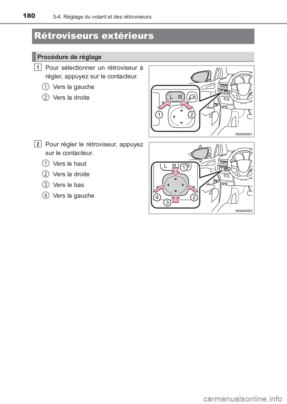 TOYOTA AVENSIS 2017  Notices Demploi (in French) 1803-4. Réglage du volant et des rétroviseurs
AVENSIS_OM_OM20C67K_(EK)
Rétroviseurs extérieurs
Pour sélectionner un rétroviseur à
régler, appuyez sur le contacteur.Vers la gauche
Vers la droit