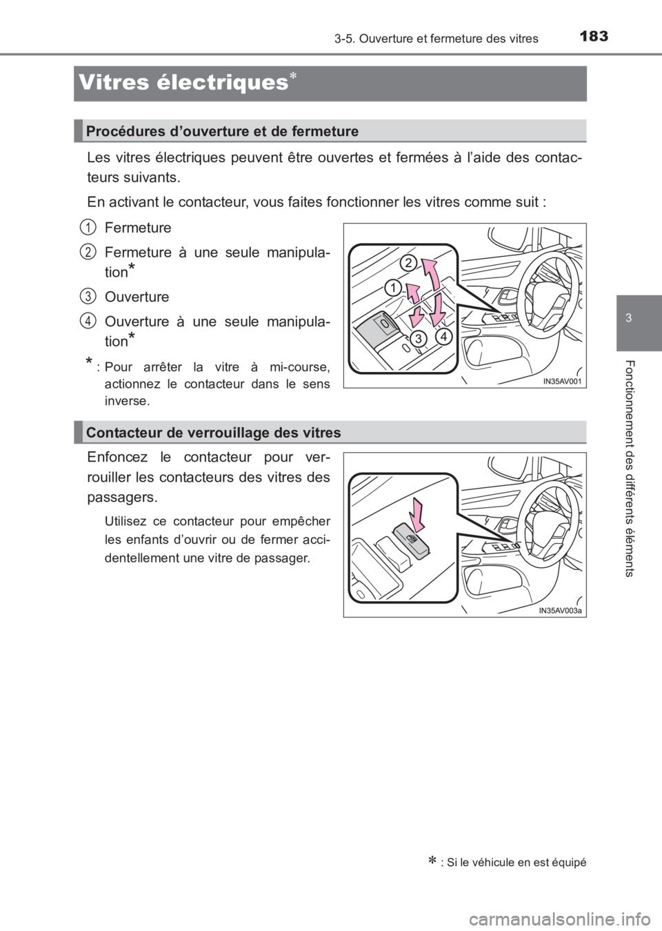 TOYOTA AVENSIS 2017  Notices Demploi (in French) 183
3
3-5. Ouverture et fermeture des vitres
Fonctionnement des différents éléments
AVENSIS_OM_OM20C67K_(EK)
Vitres électriques∗
Les vitres électriques peuvent être ouvertes et fermées à l