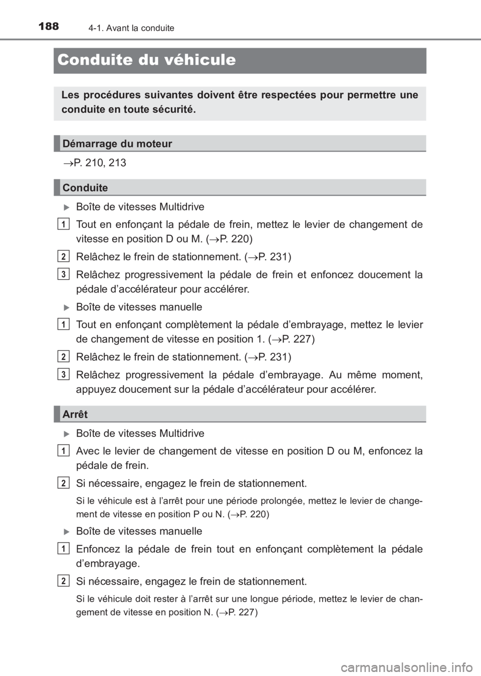TOYOTA AVENSIS 2017  Notices Demploi (in French) 1884-1. Avant la conduite
AVENSIS_OM_OM20C67K_(EK)
Conduite du véhicule
→P. 210, 213
�XBoîte de vitesses Multidrive
Tout en enfonçant la pédale de frein, mettez le levier de changement de
vitess