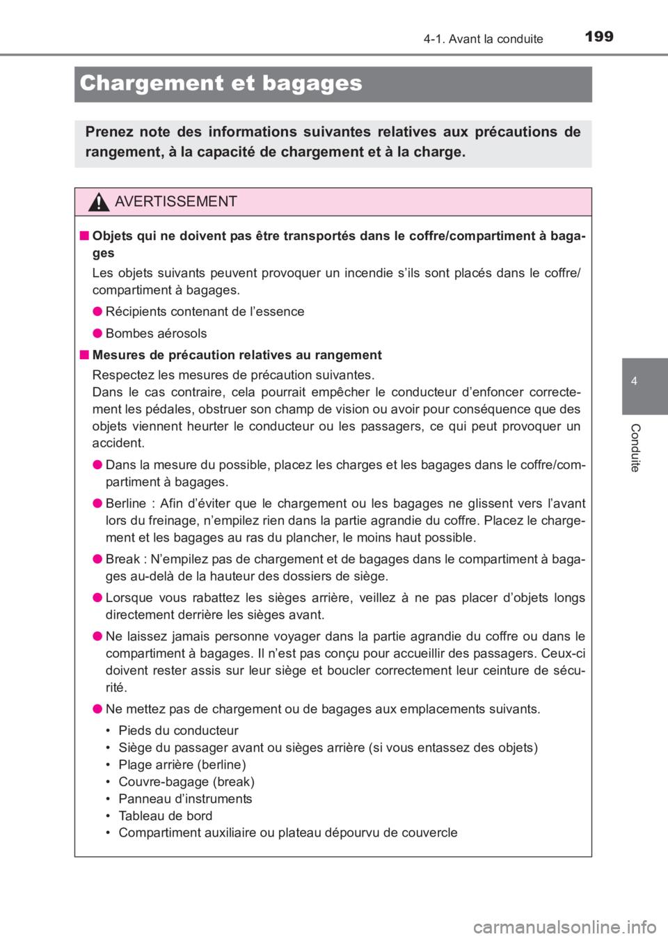 TOYOTA AVENSIS 2017 Notices Demploi (in French) 199
4
4-1. Avant la conduite
Conduite
AVENSIS_OM_OM20C67K_(EK)
Chargement et bagages
Prenez note des informations suivantes relatives aux précautions de
rangement, à la capacité de chargement et à TOYOTA AVENSIS 2017 Notices Demploi (in French) 199
4
4-1. Avant la conduite
Conduite
AVENSIS_OM_OM20C67K_(EK)
Chargement et bagages
Prenez note des informations suivantes relatives aux précautions de
rangement, à la capacité de chargement et à