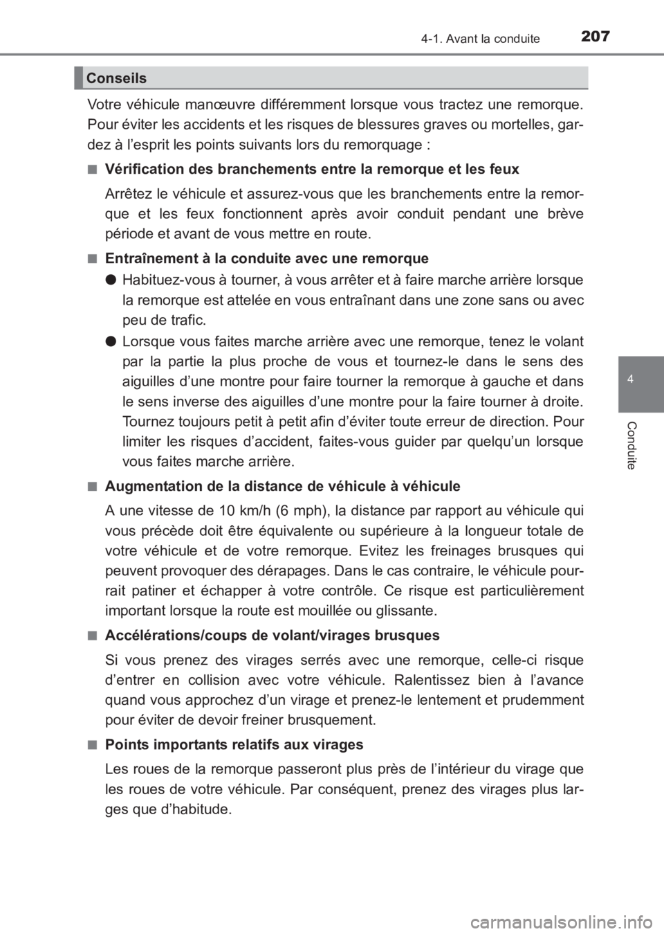 TOYOTA AVENSIS 2017  Notices Demploi (in French) 2074-1. Avant la conduite
4
Conduite
AVENSIS_OM_OM20C67K_(EK)
Votre véhicule manœuvre différemment lorsque vous tractez une remorque.
Pour éviter les accidents et les risques de blessures graves o