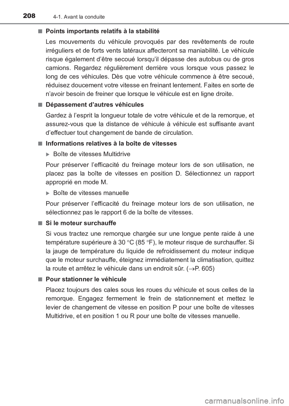TOYOTA AVENSIS 2017  Notices Demploi (in French) 2084-1. Avant la conduite
AVENSIS_OM_OM20C67K_(EK)■
Points importants relatifs à la stabilité
Les mouvements du véhicule provoqués par des revêtements de route
irréguliers et de forts vents la