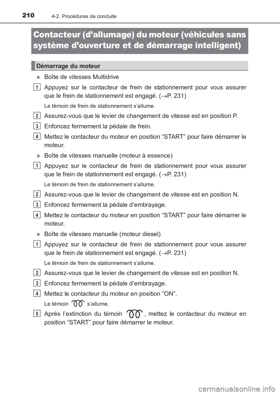 TOYOTA AVENSIS 2017  Notices Demploi (in French) 2104-2. Procédures de conduite
AVENSIS_OM_OM20C67K_(EK)
Contacteur (d’allumage) du moteur (véhicules sans 
système d’ouverture et de démarrage intelligent)
�XBoîte de vitesses Multidrive
Appu
