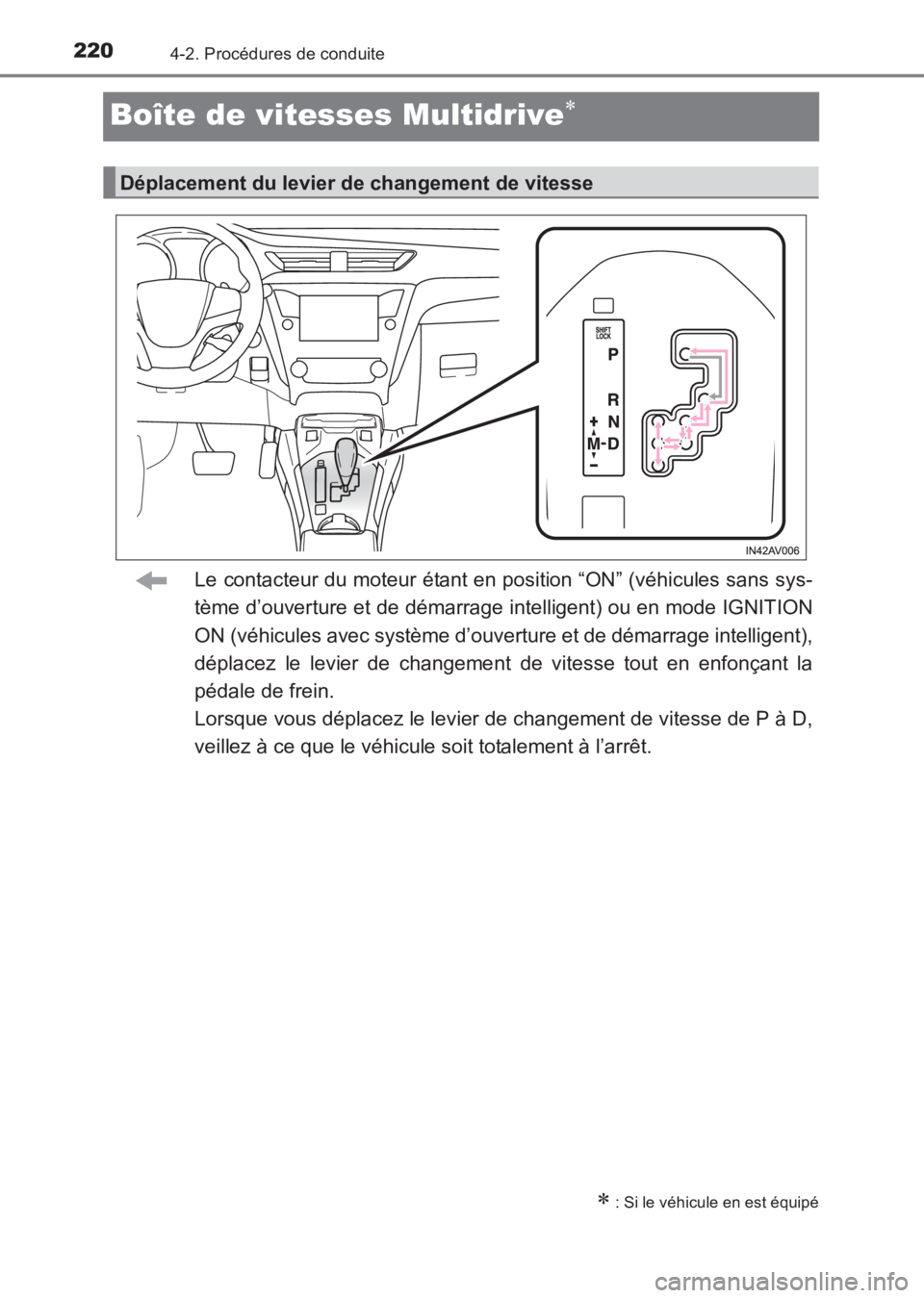 TOYOTA AVENSIS 2017  Notices Demploi (in French) 2204-2. Procédures de conduite
AVENSIS_OM_OM20C67K_(EK)
Boîte de vitesses Multidrive∗
Le contacteur du moteur étant en position “ON” (véhicules sans sys-
tème d’ouverture et de démarrage