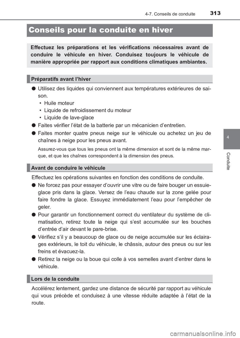 TOYOTA AVENSIS 2017 Notices Demploi (in French) 313
4
4-7. Conseils de conduite
Conduite
AVENSIS_OM_OM20C67K_(EK)
Conseils pour la conduite en hiver
●Utilisez des liquides qui conviennent aux températures extérieures de sai-
son.
• Huile mote TOYOTA AVENSIS 2017 Notices Demploi (in French) 313
4
4-7. Conseils de conduite
Conduite
AVENSIS_OM_OM20C67K_(EK)
Conseils pour la conduite en hiver
●Utilisez des liquides qui conviennent aux températures extérieures de sai-
son.
• Huile mote