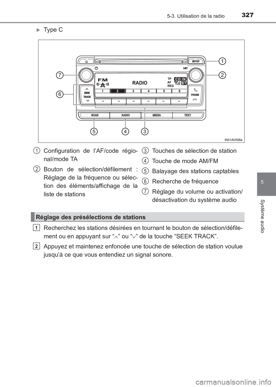 TOYOTA AVENSIS 2017  Notices Demploi (in French) 3275-3. Utilisation de la radio
5
Système audio
AVENSIS_OM_OM20C67K_(EK)
�XType C
Recherchez les stations désirées en tournant le bouton de sélection/défile-
ment ou en appuyant sur “∧” ou 