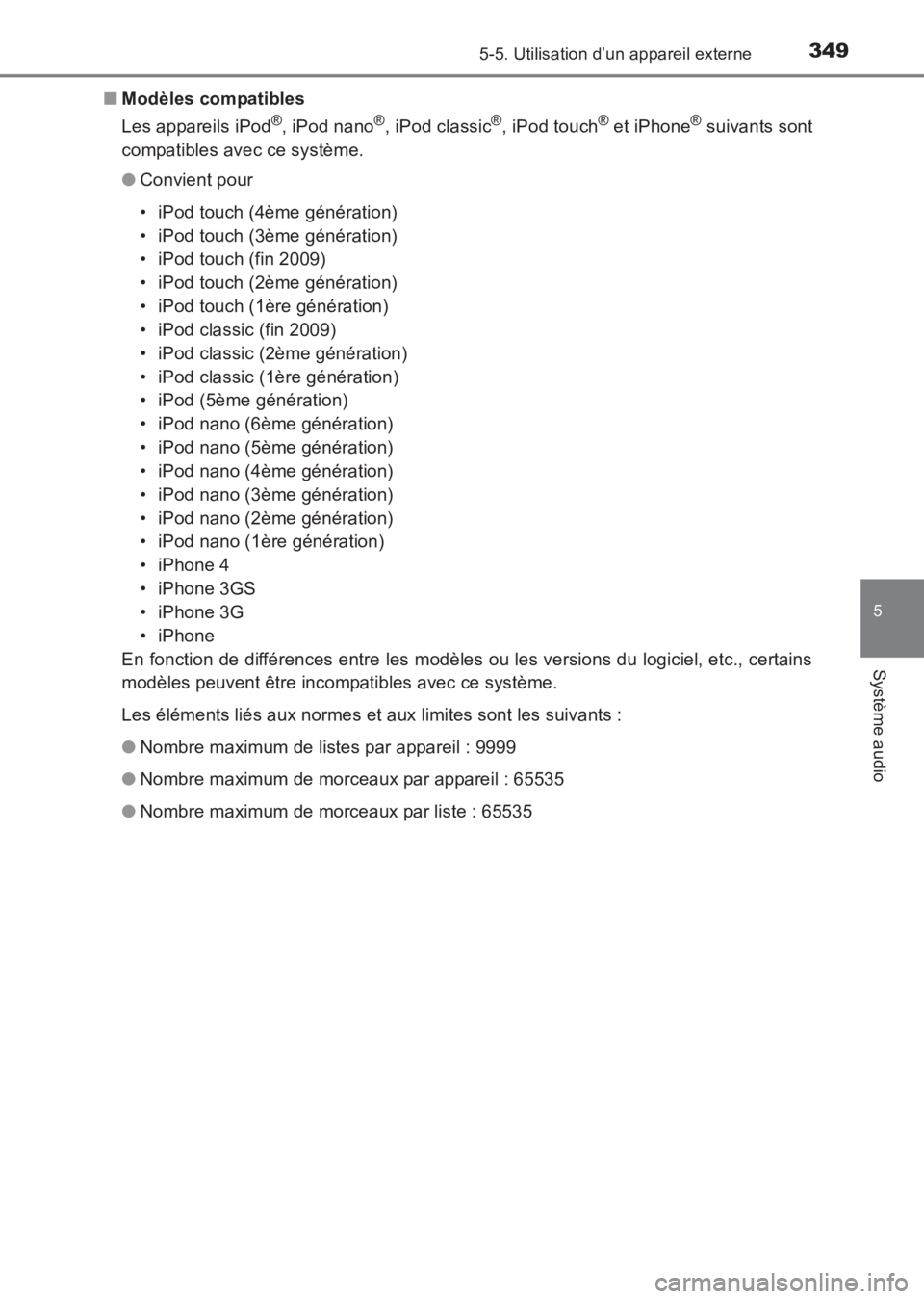 TOYOTA AVENSIS 2017  Notices Demploi (in French) 3495-5. Utilisation d’un appareil externe
5
Système audio
AVENSIS_OM_OM20C67K_(EK)■
Modèles compatibles
Les appareils iPod
®, iPod nano®, iPod classic®, iPod touch® et iPhone® suivants sont