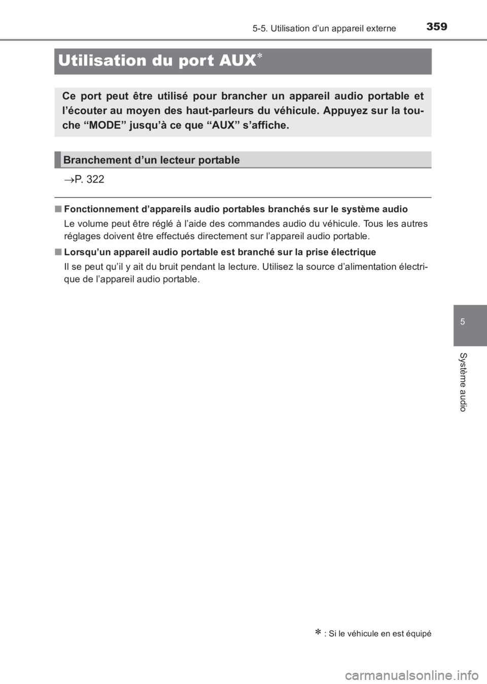 TOYOTA AVENSIS 2017  Notices Demploi (in French) 359
5
5-5. Utilisation d’un appareil externe
Système audio
AVENSIS_OM_OM20C67K_(EK)
Utilisation du por t AUX∗
→P. 322
■ Fonctionnement d’appareils audio portables branchés sur le système 