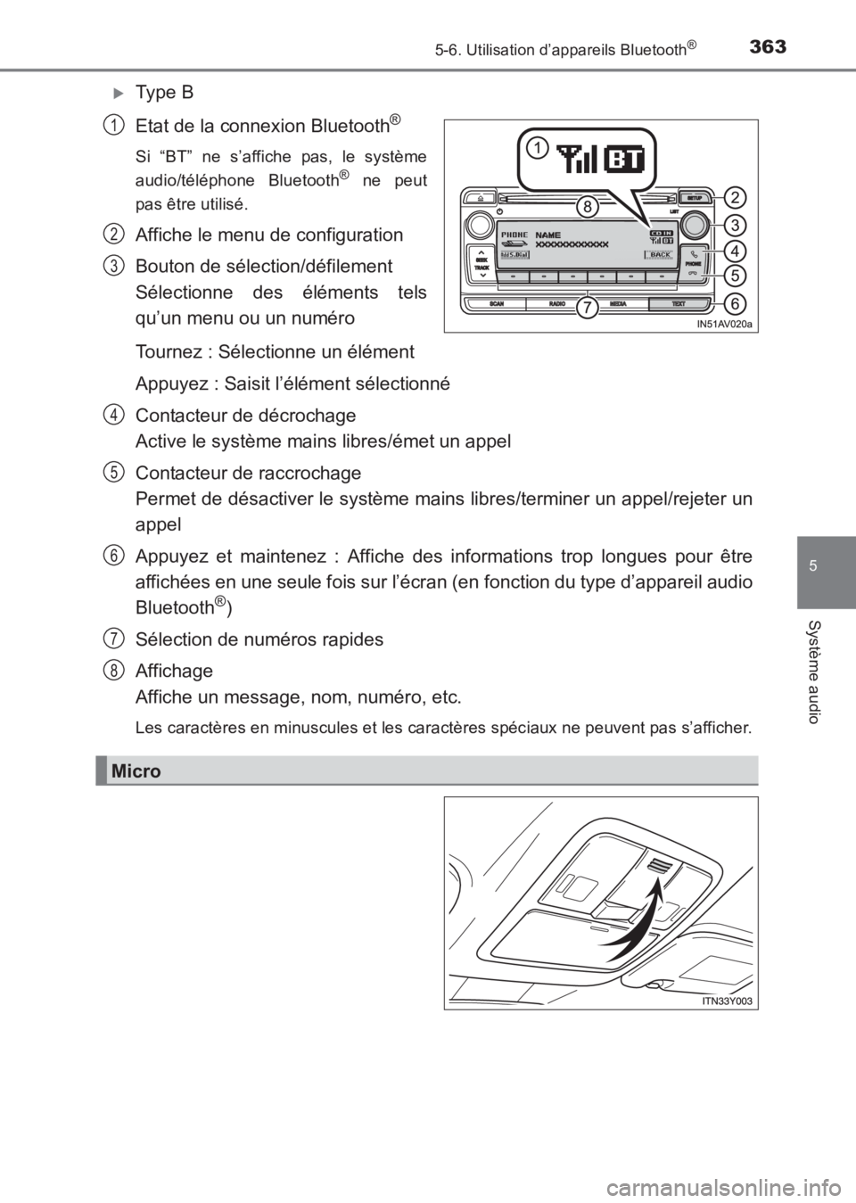 TOYOTA AVENSIS 2017  Notices Demploi (in French) 3635-6. Utilisation d’appareils Bluetooth®
5
Système audio
AVENSIS_OM_OM20C67K_(EK)
�XType B
Etat de la connexion Bluetooth
®
Si “BT” ne s’affiche pas, le système
audio/téléphone Bluetoo