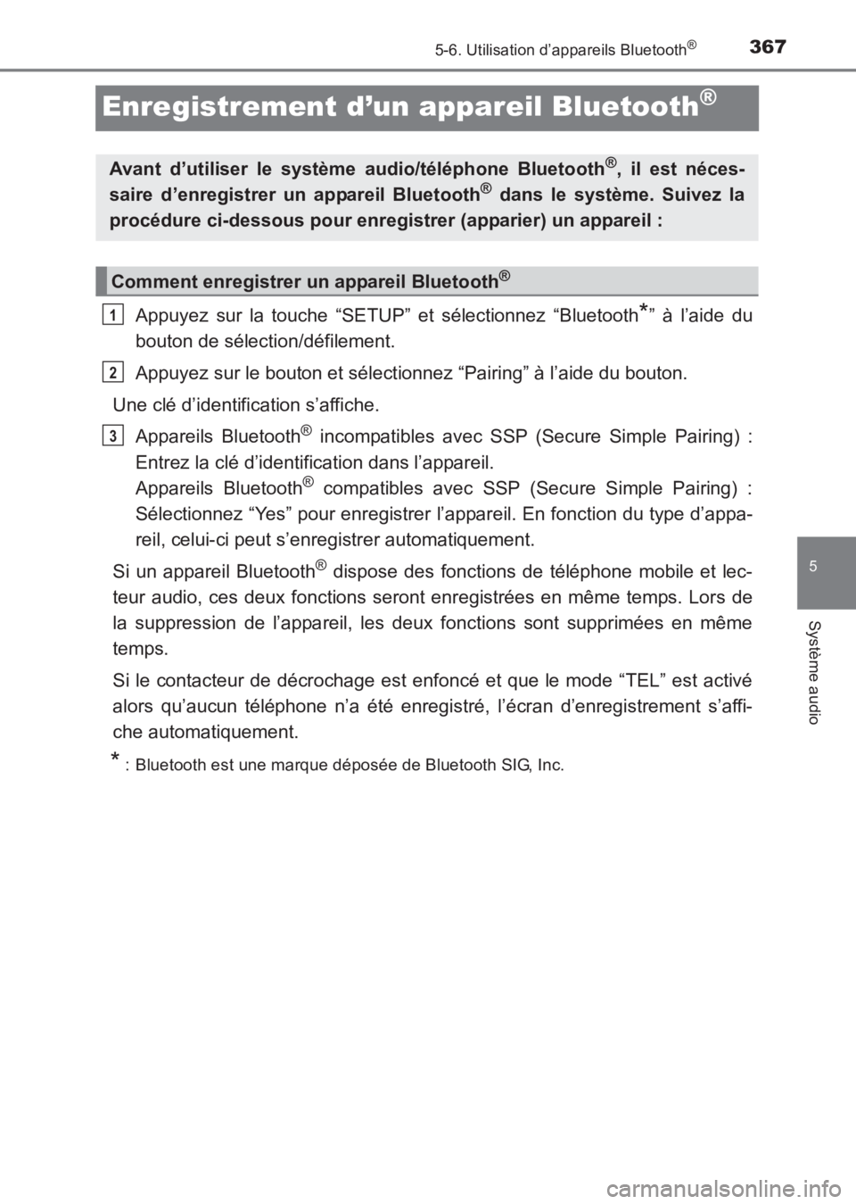 TOYOTA AVENSIS 2017  Notices Demploi (in French) 367
5
5-6. Utilisation d’appareils Bluetooth®
Système audio
AVENSIS_OM_OM20C67K_(EK)
Enregistrement d’un appareil Bluetooth®
Appuyez sur la touche “SETUP” et sélectionnez “Bluetooth*” 