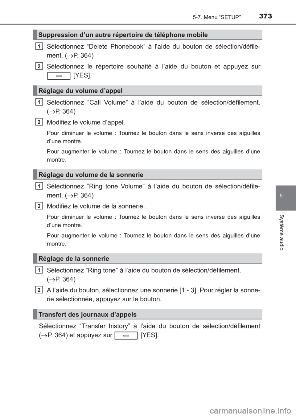 TOYOTA AVENSIS 2017 Notices Demploi (in French) 3735-7. Menu “SETUP”
5
Système audio
AVENSIS_OM_OM20C67K_(EK)
Sélectionnez “Delete Phonebook” à l’aide du bouton de sélection/défile-
ment. ( →P. 364)
Sélectionnez le répertoire sou TOYOTA AVENSIS 2017 Notices Demploi (in French) 3735-7. Menu “SETUP”
5
Système audio
AVENSIS_OM_OM20C67K_(EK)
Sélectionnez “Delete Phonebook” à l’aide du bouton de sélection/défile-
ment. ( →P. 364)
Sélectionnez le répertoire sou