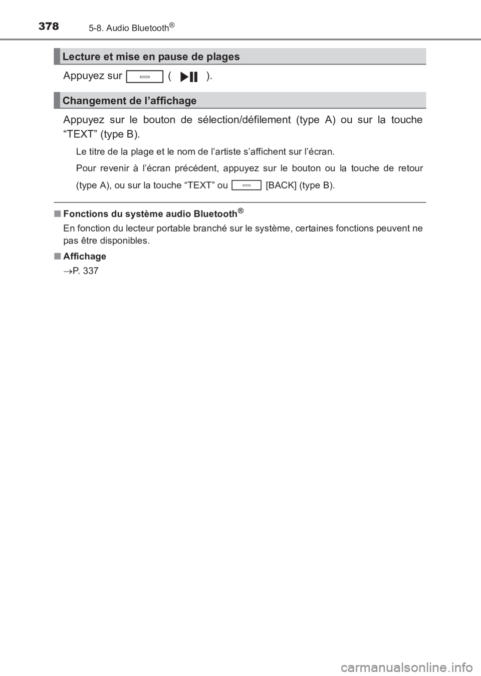 TOYOTA AVENSIS 2017  Notices Demploi (in French) 3785-8. Audio Bluetooth®
AVENSIS_OM_OM20C67K_(EK)
Appuyez sur   ( ).
Appuyez sur le bouton de sélection/défilement (type A) ou sur la touche
“TEXT” (type B).
Le titre de la plage et le nom de l