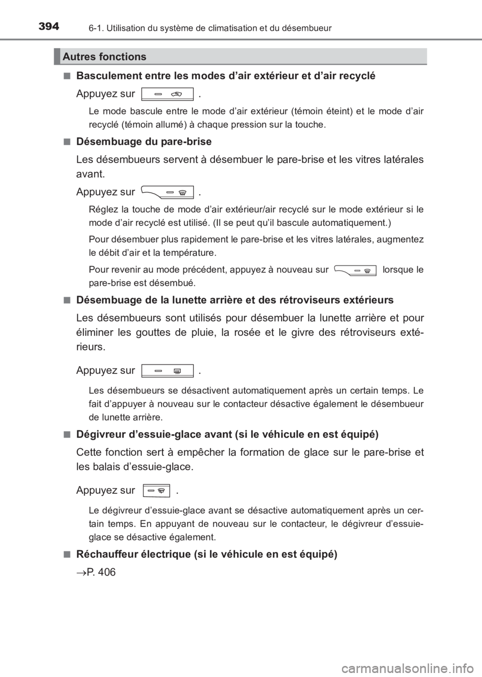TOYOTA AVENSIS 2017 Notices Demploi (in French) 3946-1. Utilisation du système de climatisation et du désembueur
AVENSIS_OM_OM20C67K_(EK)■
Basculement entre les modes d’
air extérieur et d’air recyclé
Appuyez sur .
Le mode bascule entre TOYOTA AVENSIS 2017 Notices Demploi (in French) 3946-1. Utilisation du système de climatisation et du désembueur
AVENSIS_OM_OM20C67K_(EK)■
Basculement entre les modes d’
air extérieur et d’air recyclé
Appuyez sur .
Le mode bascule entre