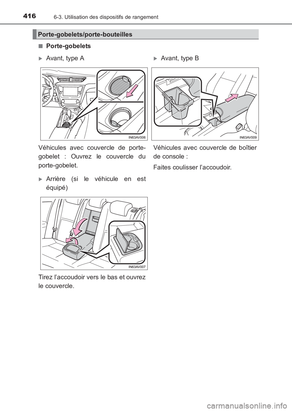 TOYOTA AVENSIS 2017  Notices Demploi (in French) 4166-3. Utilisation des dispositifs de rangement
AVENSIS_OM_OM20C67K_(EK)■
Porte-gobelets
Porte-gobelets/porte-bouteilles
�XAvant, type A�XAvant, type B
Véhicules avec couvercle de porte-
gobelet :