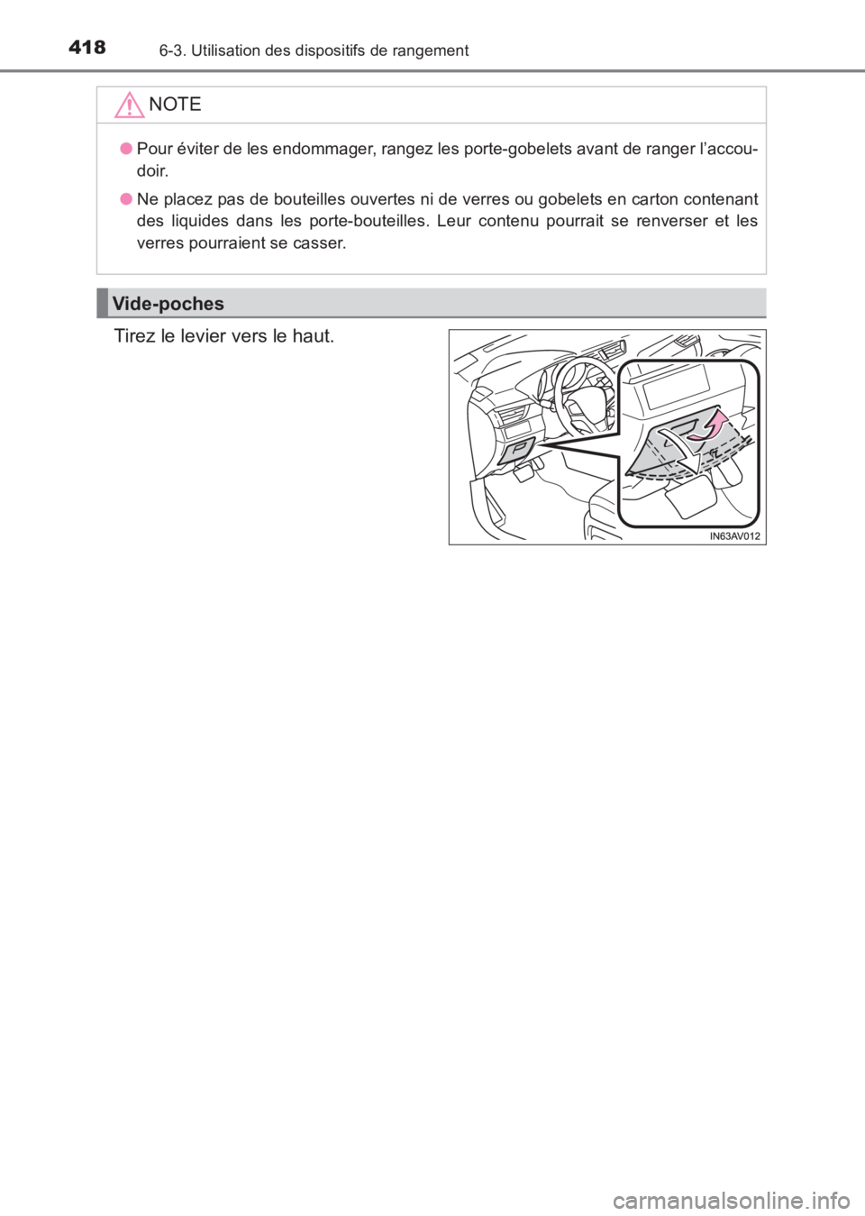 TOYOTA AVENSIS 2017  Notices Demploi (in French) 4186-3. Utilisation des dispositifs de rangement
AVENSIS_OM_OM20C67K_(EK)
Tirez le levier vers le haut.NOTE
●
Pour éviter de les endommager, rangez les porte-gobelets avant de ranger l’accou-
doi