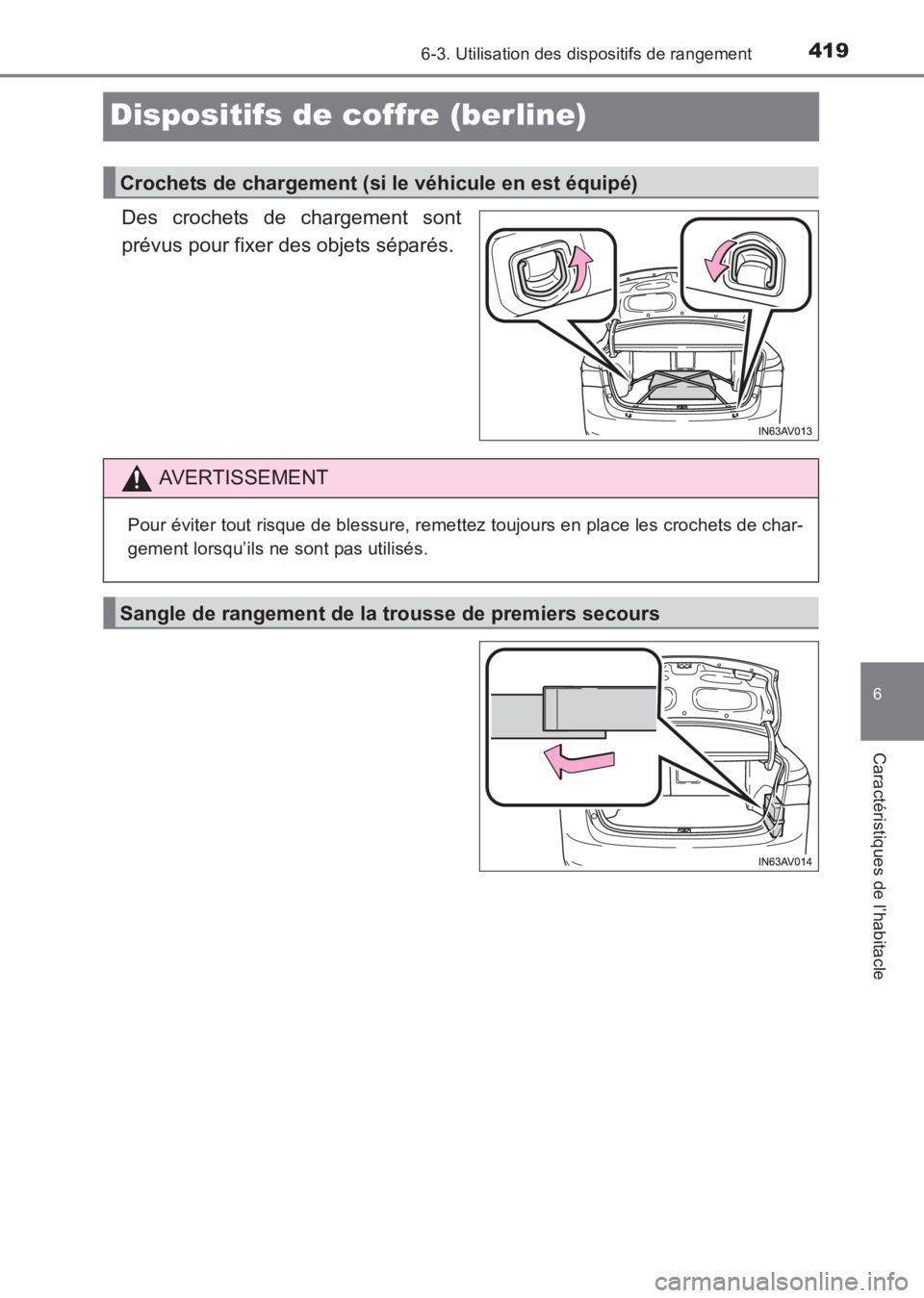 TOYOTA AVENSIS 2017  Notices Demploi (in French) 4196-3. Utilisation des dispositifs de rangement
AVENSIS_OM_OM20C67K_(EK)
6
Caractéristiques de l’habitacle
Dispositifs de coffre (berline)
Des crochets de chargement sont
prévus pour fixer des ob