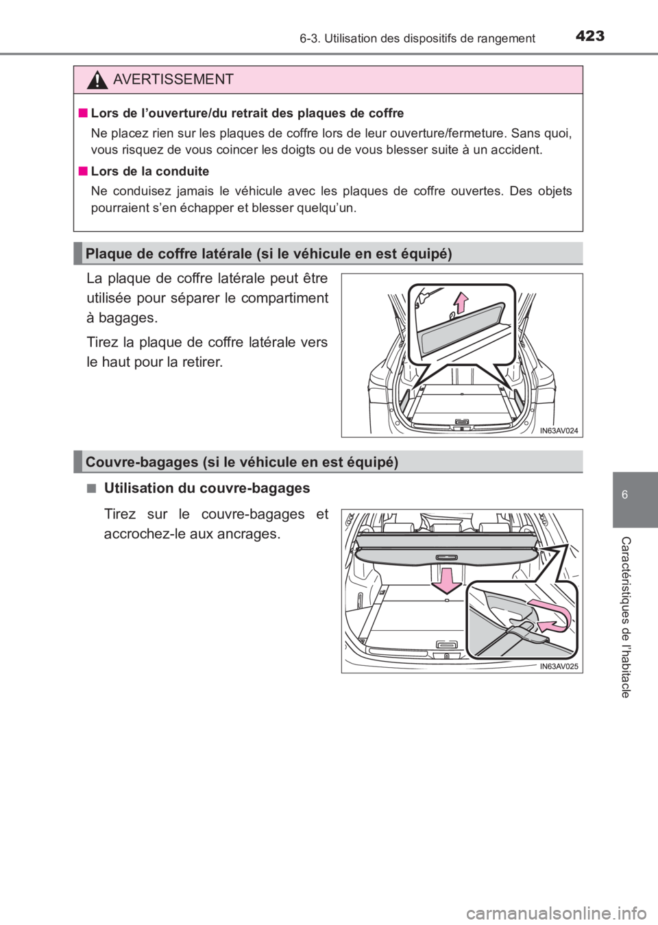 TOYOTA AVENSIS 2017  Notices Demploi (in French) 4236-3. Utilisation des dispositifs de rangement
AVENSIS_OM_OM20C67K_(EK)
6
Caractéristiques de l’habitacle
La plaque de coffre latérale peut être
utilisée pour séparer le compartiment
à bagag