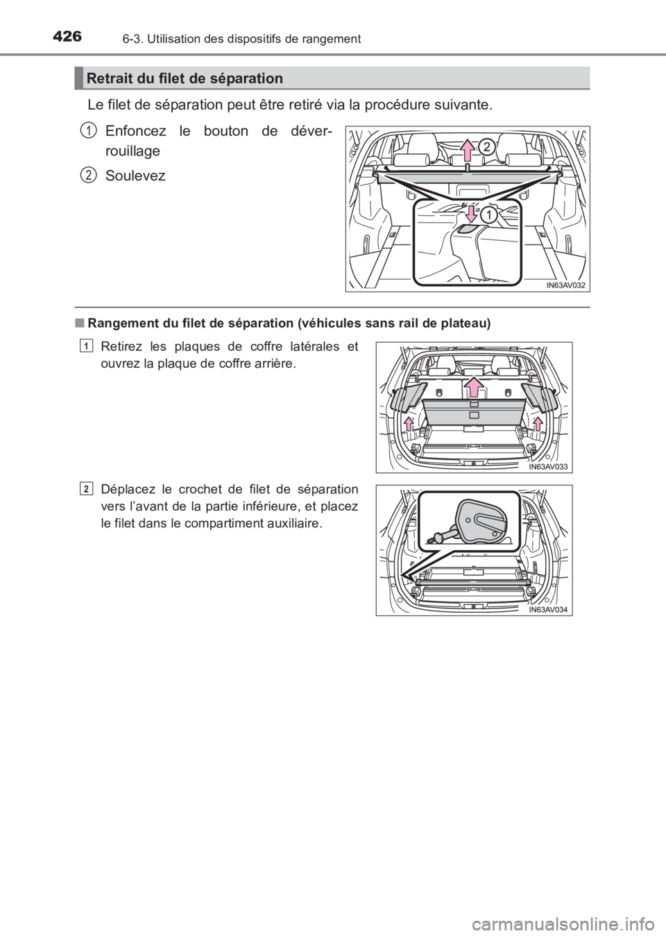 TOYOTA AVENSIS 2017  Notices Demploi (in French) 4266-3. Utilisation des dispositifs de rangement
AVENSIS_OM_OM20C67K_(EK)
Le filet de séparation peut être retiré via la procédure suivante.Enfoncez le bouton de déver-
rouillage
Soulevez
■Rang