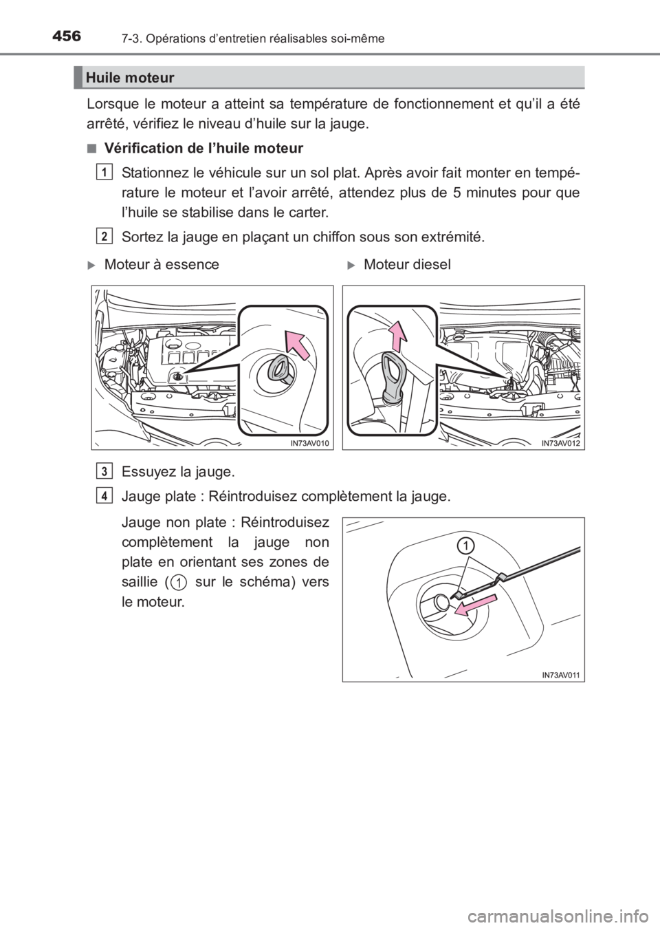 TOYOTA AVENSIS 2017  Notices Demploi (in French) 4567-3. Opérations d’entretien réalisables soi-même
AVENSIS_OM_OM20C67K_(EK)
Lorsque le moteur a atteint sa température de fonctionnement et qu’il a été
arrêté, vérifiez le niveau d’hui