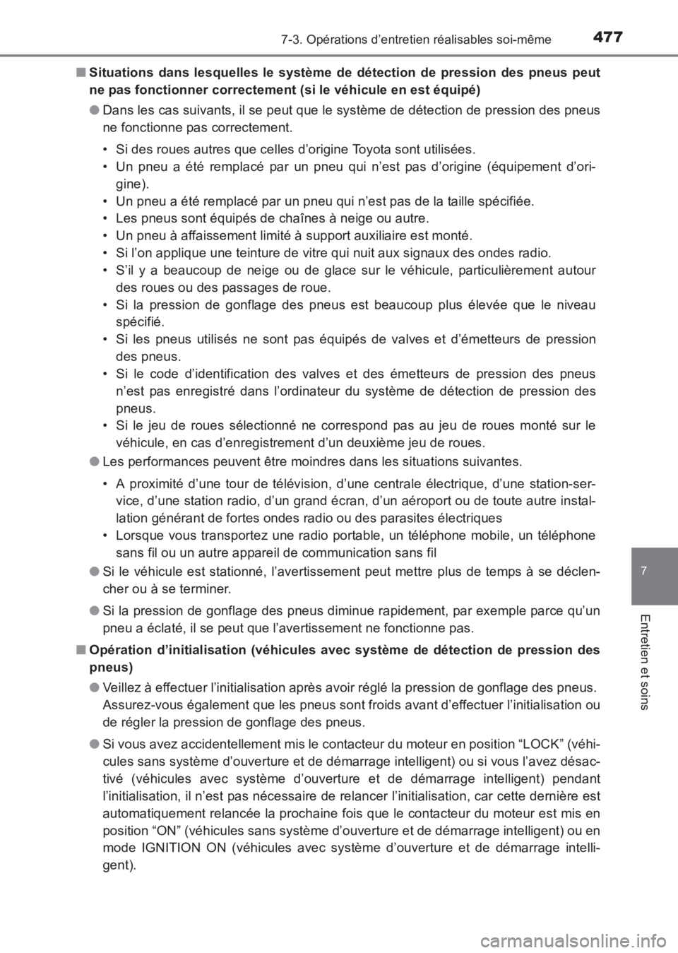 TOYOTA AVENSIS 2017  Notices Demploi (in French) 4777-3. Opérations d’entretien réalisables soi-même
AVENSIS_OM_OM20C67K_(EK)
7
Entretien et soins
■Situations dans lesquelles le système de détection de pression des pneus peut
ne pas fonctio