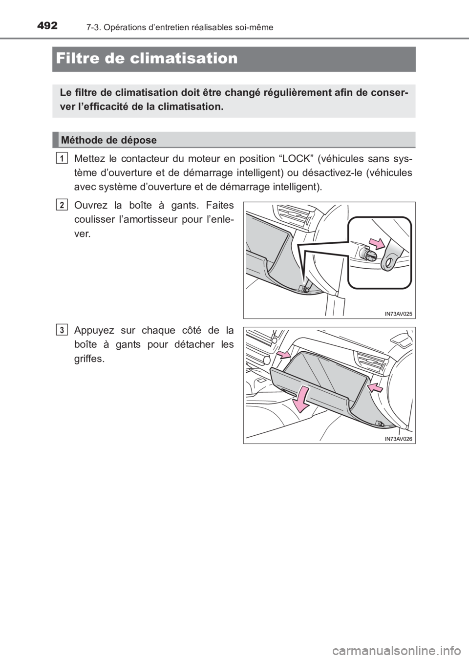 TOYOTA AVENSIS 2017 Notices Demploi (in French) 4927-3. Opérations d’entretien réalisables soi-même
AVENSIS_OM_OM20C67K_(EK)
Filtre de climatisation
Mettez le contacteur du moteur en position “LOCK” (véhicules sans sys-
tème d’ouvertur TOYOTA AVENSIS 2017 Notices Demploi (in French) 4927-3. Opérations d’entretien réalisables soi-même
AVENSIS_OM_OM20C67K_(EK)
Filtre de climatisation
Mettez le contacteur du moteur en position “LOCK” (véhicules sans sys-
tème d’ouvertur