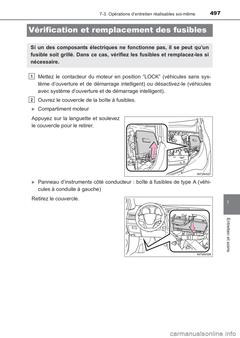 TOYOTA AVENSIS 2017  Notices Demploi (in French) 4977-3. Opérations d’entretien réalisables soi-même
AVENSIS_OM_OM20C67K_(EK)
7
Entretien et soins
Vérification et remplacement des fusibles
Mettez le contacteur du moteur en position “LOCK” 