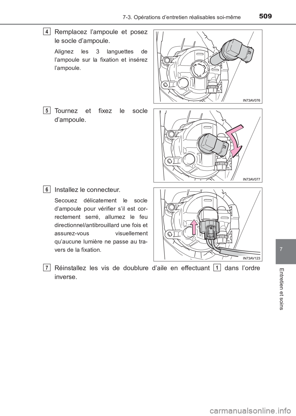 TOYOTA AVENSIS 2017  Notices Demploi (in French) 5097-3. Opérations d’entretien réalisables soi-même
AVENSIS_OM_OM20C67K_(EK)
7
Entretien et soins
Remplacez l’ampoule et posez
le socle d’ampoule.
Alignez les 3 languettes de
l’ampoule sur 
