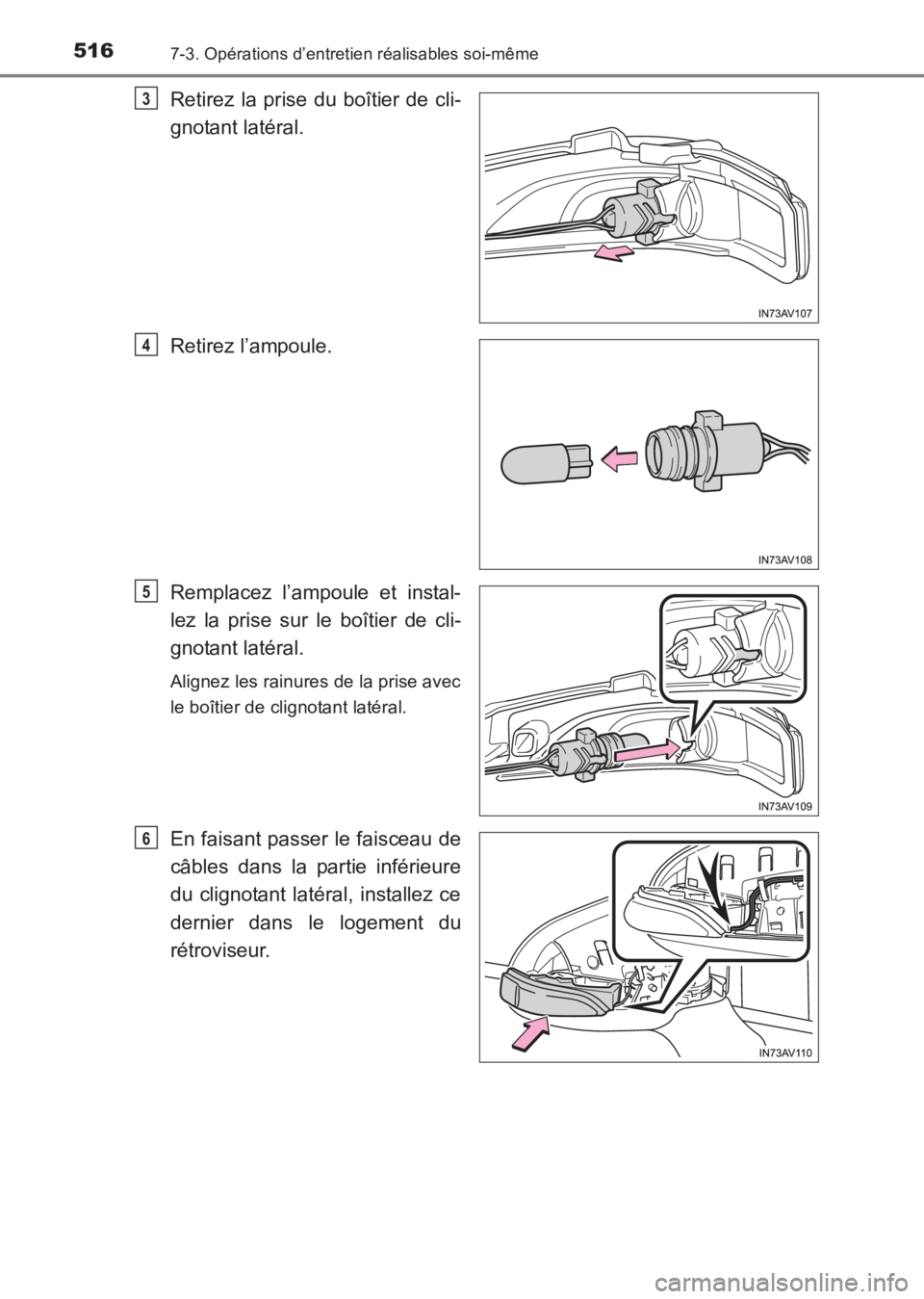 TOYOTA AVENSIS 2017 Notices Demploi (in French) 5167-3. Opérations d’entretien réalisables soi-même
AVENSIS_OM_OM20C67K_(EK)
Retirez la prise du boîtier de cli-
gnotant latéral.
Retirez l’ampoule.
Remplacez l’ampoule et instal-
lez la pr TOYOTA AVENSIS 2017 Notices Demploi (in French) 5167-3. Opérations d’entretien réalisables soi-même
AVENSIS_OM_OM20C67K_(EK)
Retirez la prise du boîtier de cli-
gnotant latéral.
Retirez l’ampoule.
Remplacez l’ampoule et instal-
lez la pr