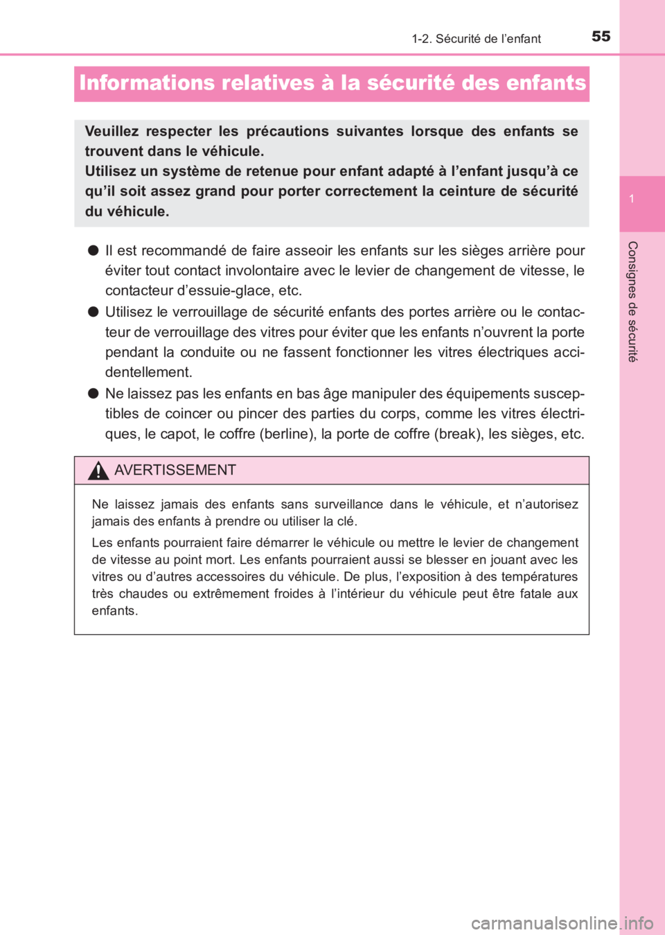 TOYOTA AVENSIS 2017  Notices Demploi (in French) 55
1
1-2. Sécurité de l’enfant
AVENSIS_OM_OM20C67K_(EK)
Consignes de sécurité
Informations relatives à la sécurité des enfants
●Il est recommandé de faire asseoir les enfants sur les sièg