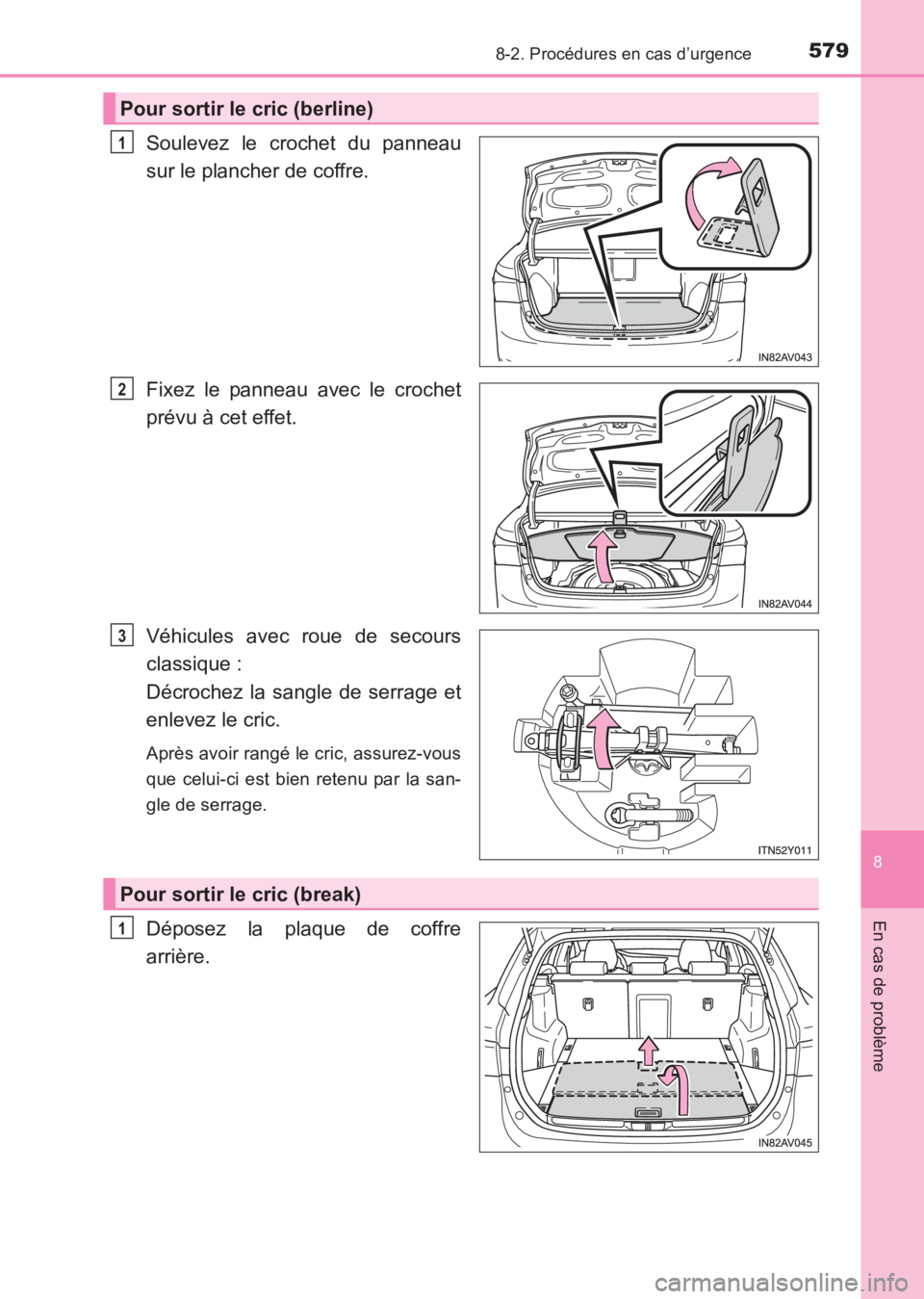 TOYOTA AVENSIS 2017  Notices Demploi (in French) 5798-2. Procédures en cas d’urgence
AVENSIS_OM_OM20C67K_(EK)
8
En cas de problème
Soulevez le crochet du panneau
sur le plancher de coffre.
Fixez le panneau avec le crochet
prévu à cet effet.
V